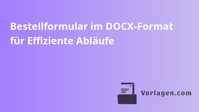 Bestellformular im DOCX-Format für Effiziente Abläufe