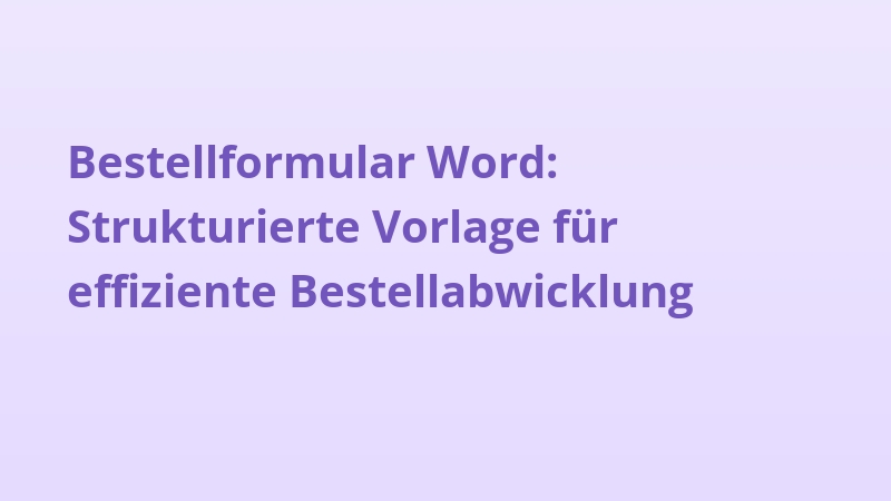 Bestellformular Word: Strukturierte Vorlage für effiziente Bestellabwicklung