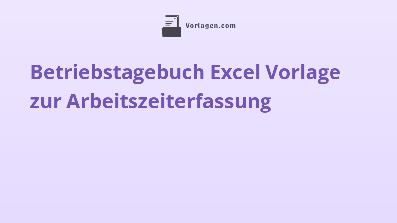 Betriebstagebuch Excel Vorlage zur Arbeitszeiterfassung