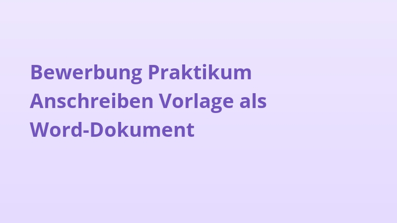 Bewerbung Praktikum Anschreiben Vorlage als Word-Dokument