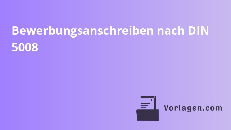 Bewerbungsanschreiben nach DIN 5008