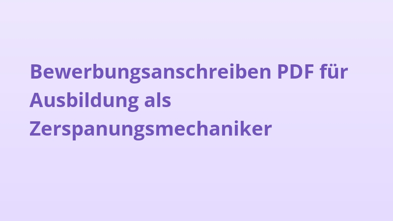 Bewerbungsanschreiben PDF für Ausbildung als Zerspanungsmechaniker