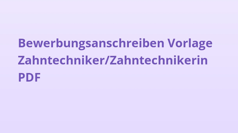 Bewerbungsanschreiben Vorlage Zahntechniker/Zahntechnikerin PDF