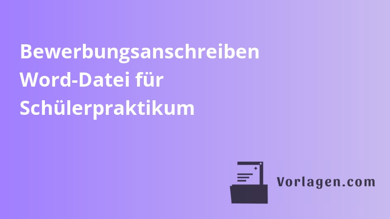 Bewerbungsanschreiben Word-Datei für Schülerpraktikum