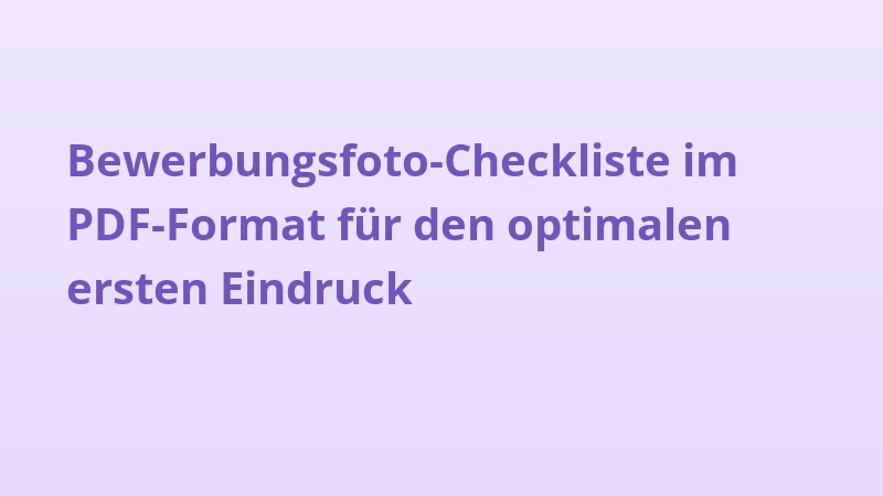 Bewerbungsfoto-Checkliste im PDF-Format für den optimalen ersten Eindruck