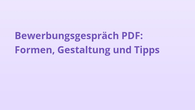 Bewerbungsgespräch PDF: Formen, Gestaltung und Tipps