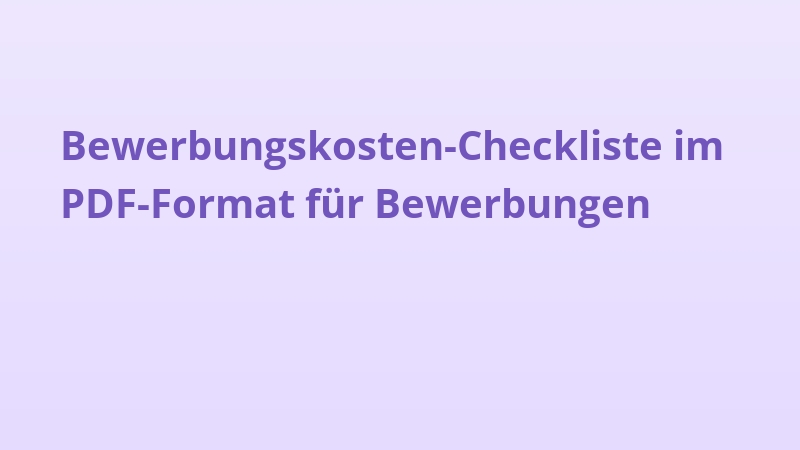 Bewerbungskosten-Checkliste im PDF-Format für Bewerbungen