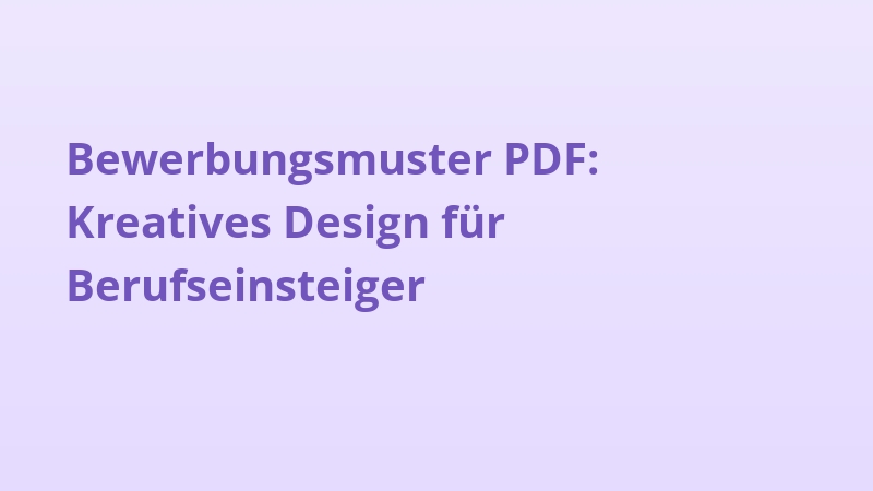 Bewerbungsmuster PDF: Kreatives Design für Berufseinsteiger