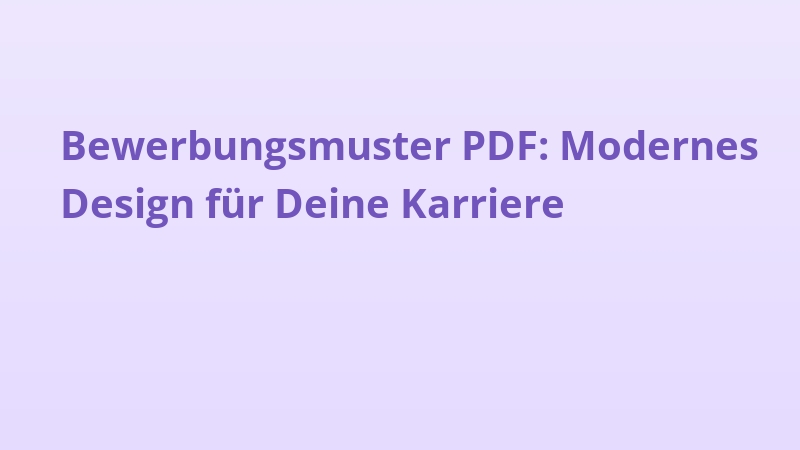 Bewerbungsmuster PDF: Modernes Design für Deine Karriere