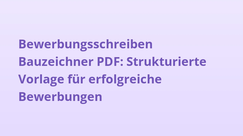 Bewerbungsschreiben Bauzeichner PDF: Strukturierte Vorlage für erfolgreiche Bewerbungen