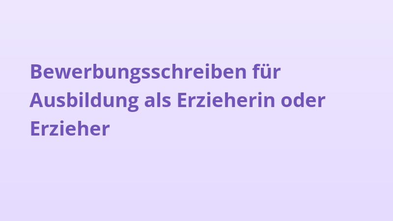 Bewerbungsschreiben für Ausbildung als Erzieherin oder Erzieher