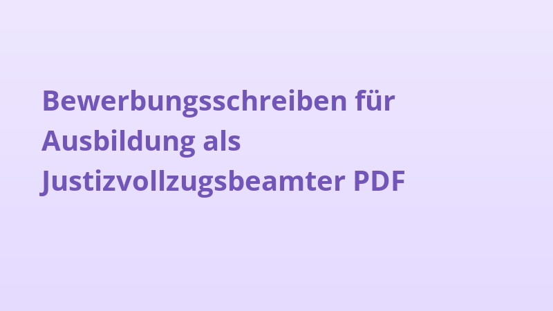 Bewerbungsschreiben für Ausbildung als Justizvollzugsbeamter PDF