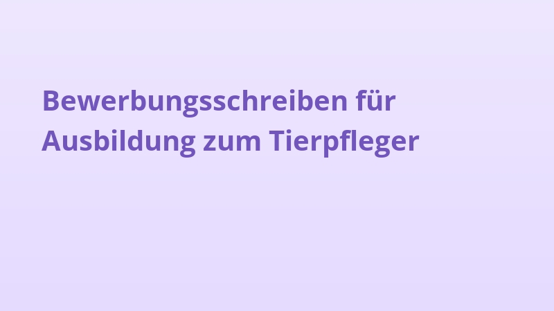 Bewerbungsschreiben für Ausbildung zum Tierpfleger