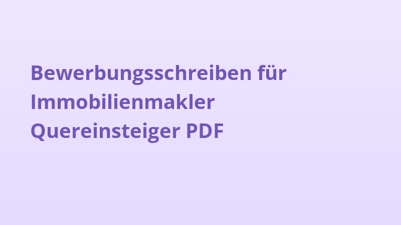 Bewerbungsschreiben für Immobilienmakler Quereinsteiger PDF