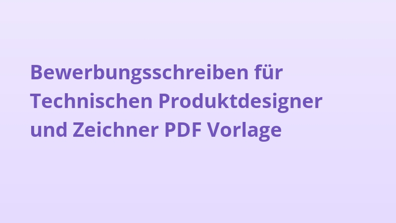 Bewerbungsschreiben für Technischen Produktdesigner und Zeichner PDF Vorlage