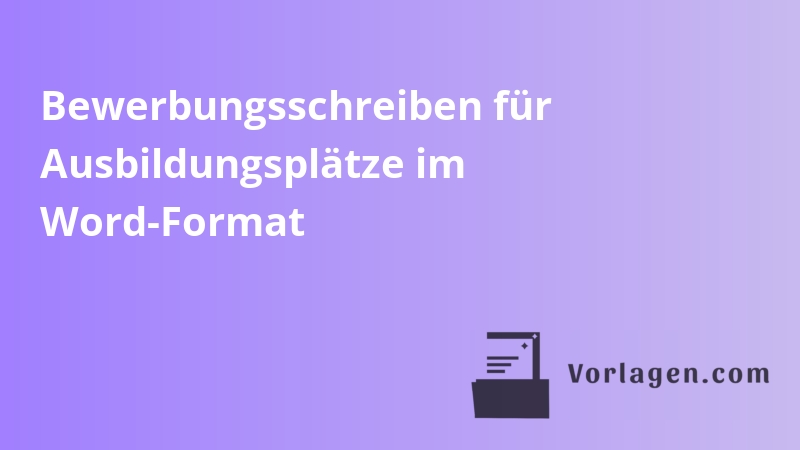 Bewerbungsschreiben für Ausbildungsplätze im Word-Format