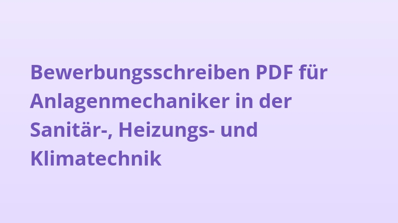 Bewerbungsschreiben PDF für Anlagenmechaniker in der Sanitär-, Heizungs- und Klimatechnik