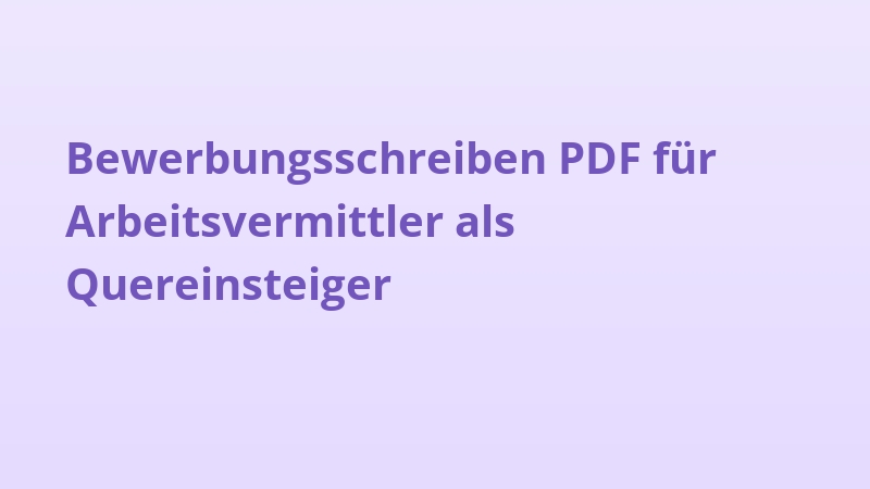 Bewerbungsschreiben PDF für Arbeitsvermittler als Quereinsteiger