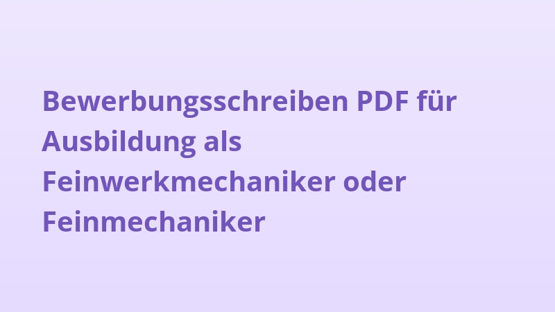 Bewerbungsschreiben PDF für Ausbildung als Feinwerkmechaniker oder Feinmechaniker