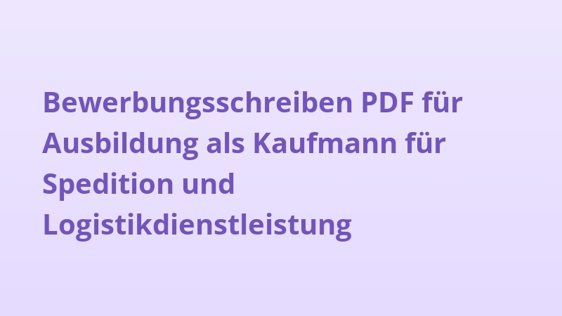 Bewerbungsschreiben PDF für Ausbildung als Kaufmann für Spedition und Logistikdienstleistung
