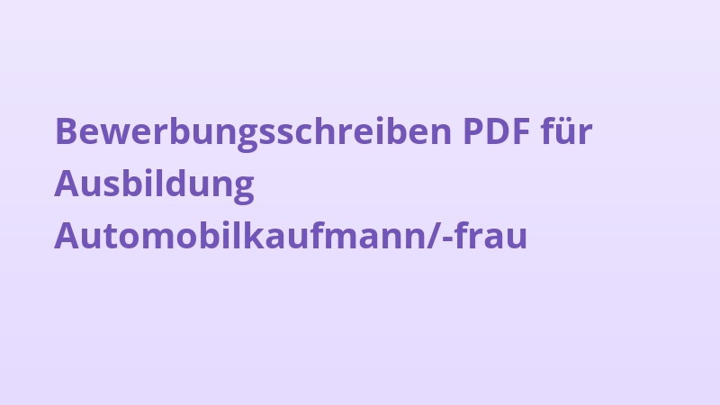 Bewerbungsschreiben PDF für Ausbildung Automobilkaufmann/-frau