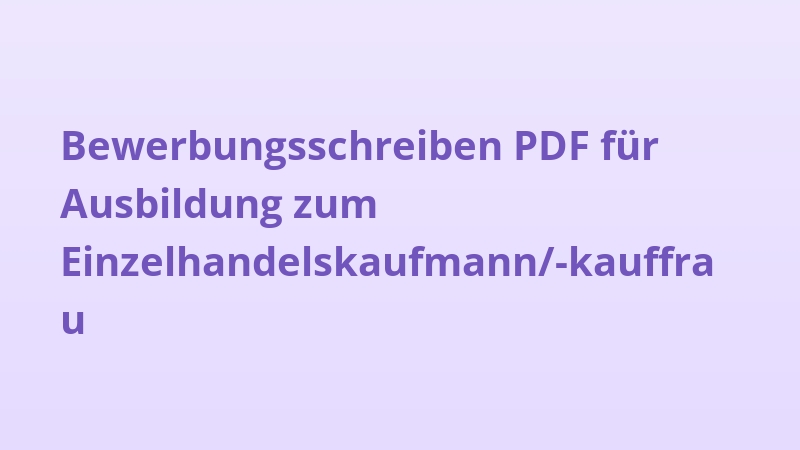 Bewerbungsschreiben PDF für Ausbildung zum Einzelhandelskaufmann/-kauffrau
