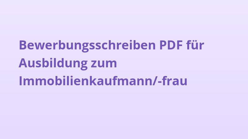 Bewerbungsschreiben PDF für Ausbildung zum Immobilienkaufmann/-frau