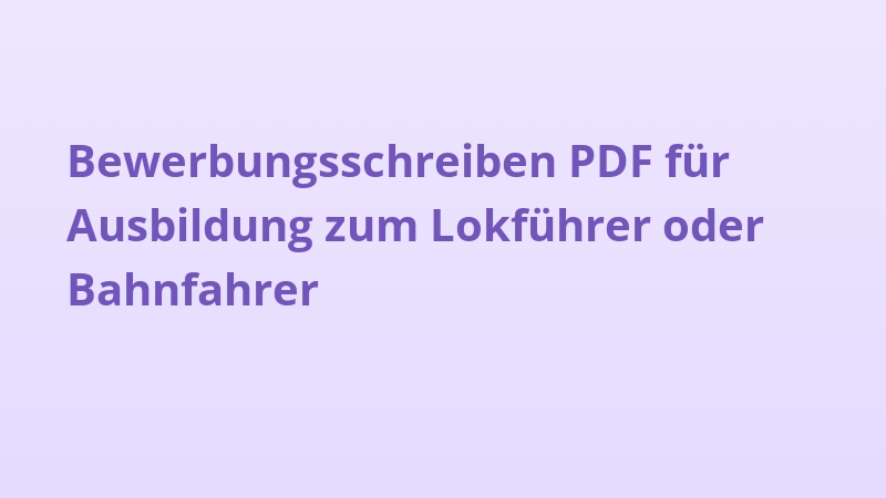 Bewerbungsschreiben PDF für Ausbildung zum Lokführer oder Bahnfahrer