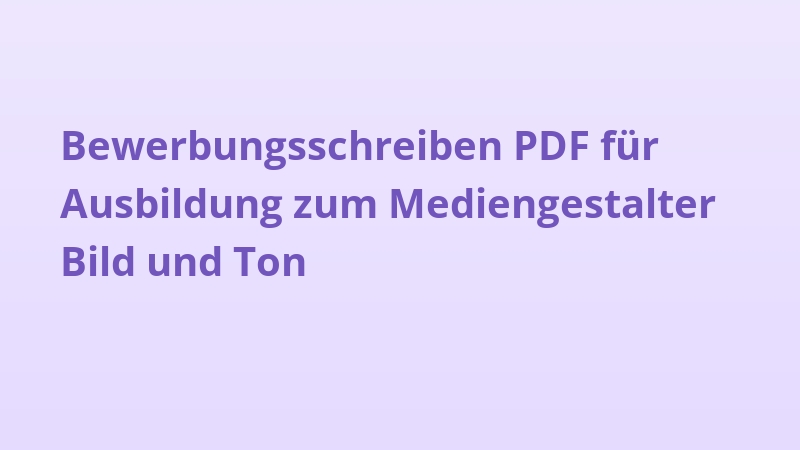 Bewerbungsschreiben PDF für Ausbildung zum Mediengestalter Bild und Ton