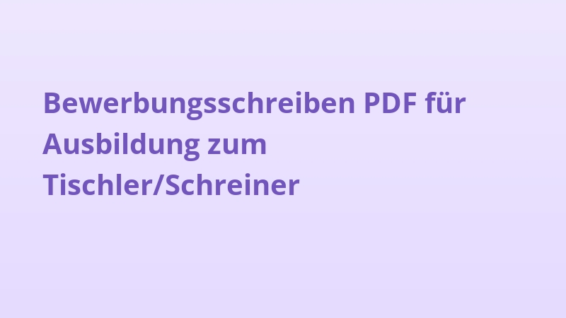 Bewerbungsschreiben PDF für Ausbildung zum Tischler/Schreiner