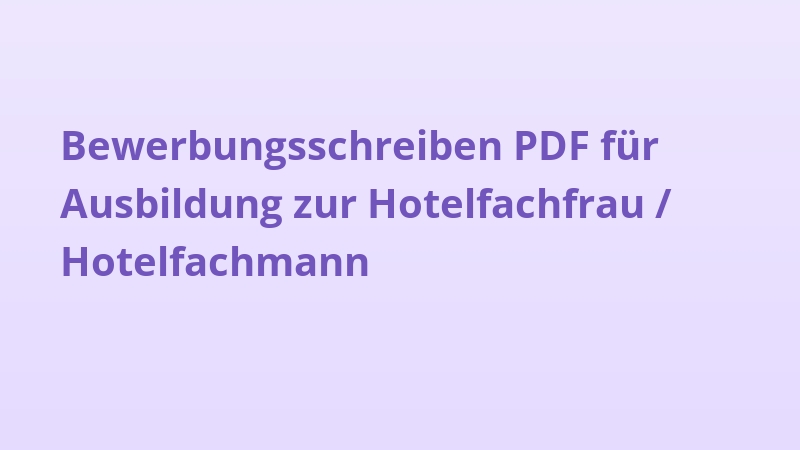 Bewerbungsschreiben PDF für Ausbildung zur Hotelfachfrau / Hotelfachmann