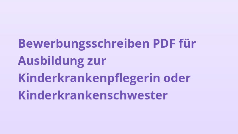 Bewerbungsschreiben PDF für Ausbildung zur Kinderkrankenpflegerin oder Kinderkrankenschwester