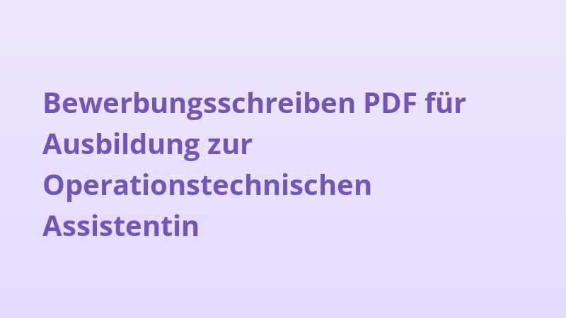 Bewerbungsschreiben PDF für Ausbildung zur Operationstechnischen Assistentin