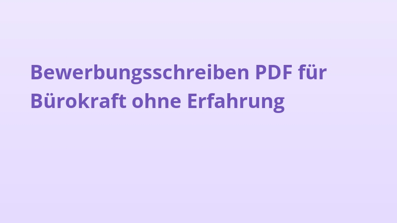 Bewerbungsschreiben PDF für Bürokraft ohne Erfahrung
