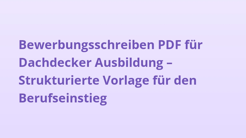 Bewerbungsschreiben PDF für Dachdecker Ausbildung – Strukturierte Vorlage für den Berufseinstieg