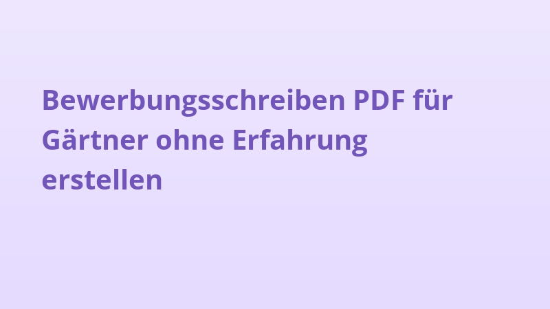 Bewerbungsschreiben PDF für Gärtner ohne Erfahrung erstellen