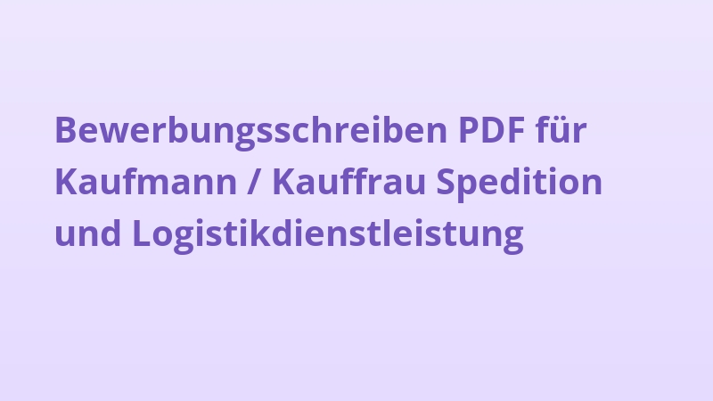 Bewerbungsschreiben PDF für Kaufmann / Kauffrau Spedition und Logistikdienstleistung