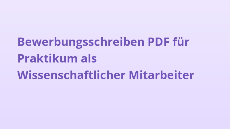 Bewerbungsschreiben PDF für Praktikum als Wissenschaftlicher Mitarbeiter