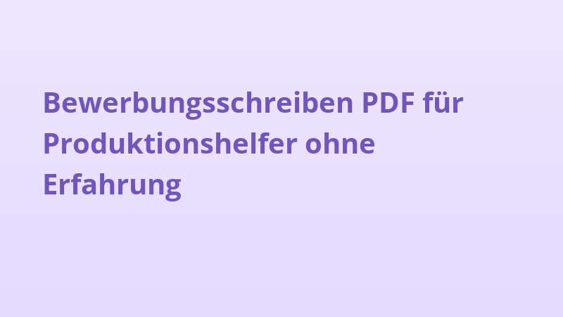 Bewerbungsschreiben PDF für Produktionshelfer ohne Erfahrung