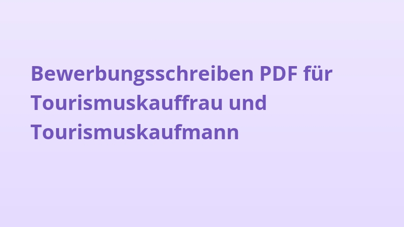 Bewerbungsschreiben PDF für Tourismuskauffrau und Tourismuskaufmann