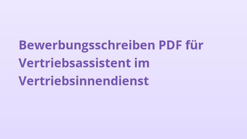 Bewerbungsschreiben PDF für Vertriebsassistent im Vertriebsinnendienst