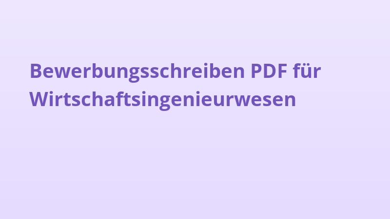 Bewerbungsschreiben PDF für Wirtschaftsingenieurwesen