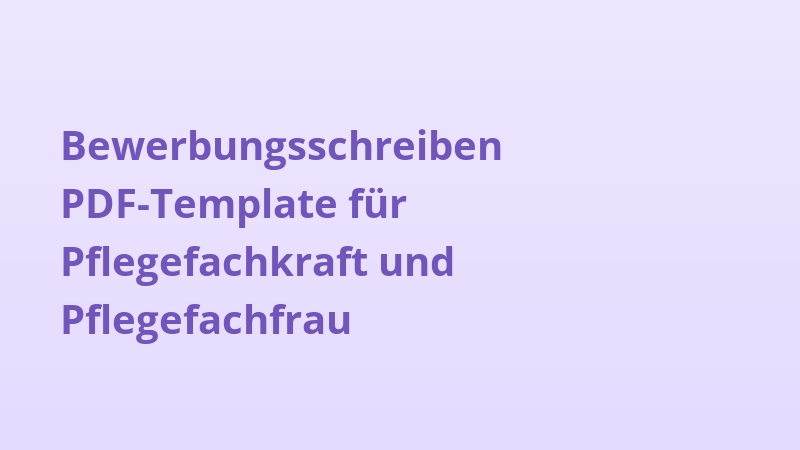 Bewerbungsschreiben PDF-Template für Pflegefachkraft und Pflegefachfrau