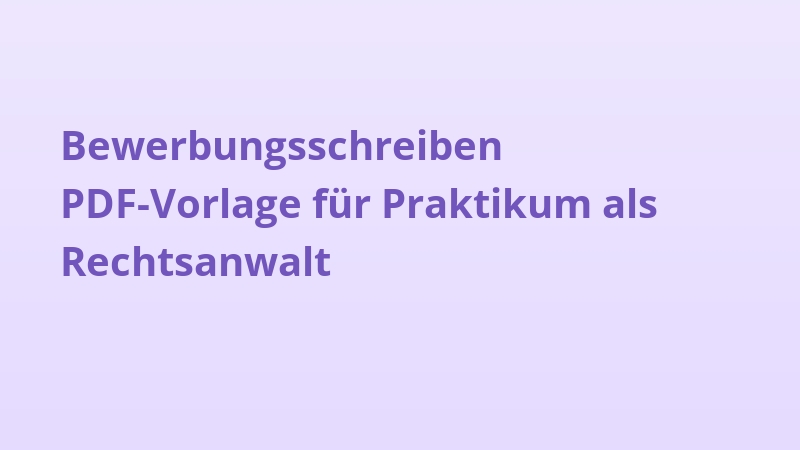 Bewerbungsschreiben PDF-Vorlage für Praktikum als Rechtsanwalt