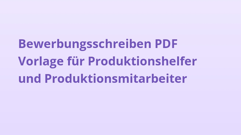 Bewerbungsschreiben PDF Vorlage für Produktionshelfer und Produktionsmitarbeiter