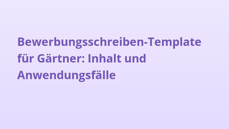 Bewerbungsschreiben-Template für Gärtner: Inhalt und Anwendungsfälle