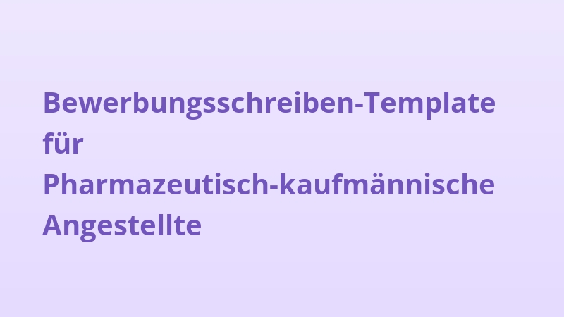 Bewerbungsschreiben-Template für Pharmazeutisch-kaufmännische Angestellte