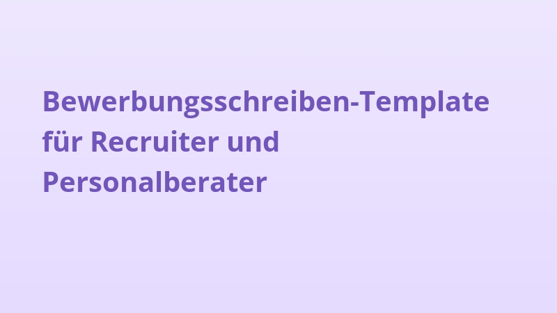 Bewerbungsschreiben-Template für Recruiter und Personalberater