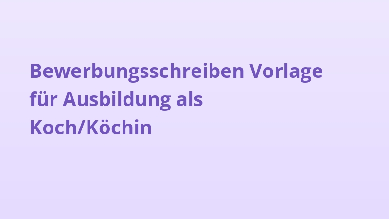 Bewerbungsschreiben Vorlage für Ausbildung als Koch/Köchin