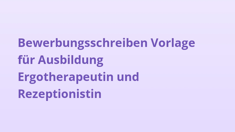 Bewerbungsschreiben Vorlage für Ausbildung Ergotherapeutin und Rezeptionistin